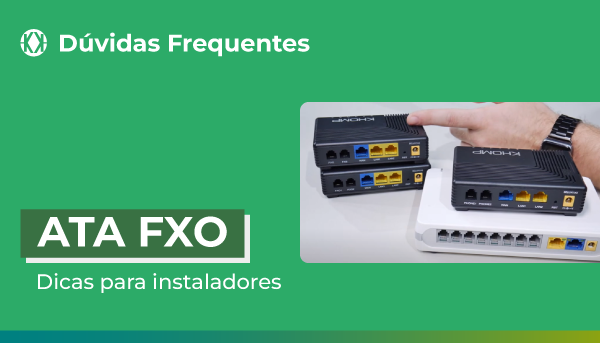 Como configurar a porta FXO do ATA? Dicas para instaladores em campo